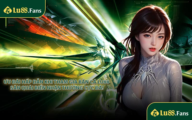 Ưu đãi hấp dẫn khi tham gia bắn cá LU88 săn quái biển nhận thưởng cực đã!