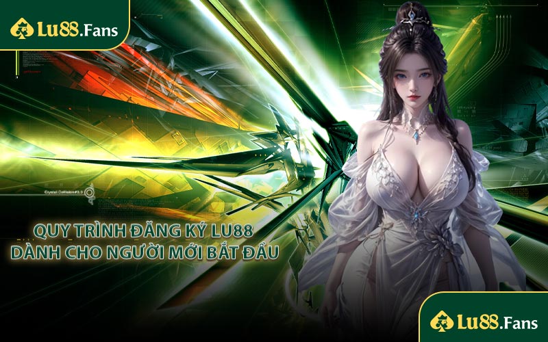 Quy trình đăng ký LU88 dành cho người mới bắt đầu